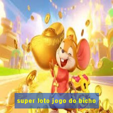 super loto jogo do bicho